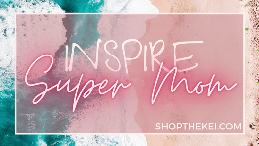 Inspire Super Moms - Shop The Kei