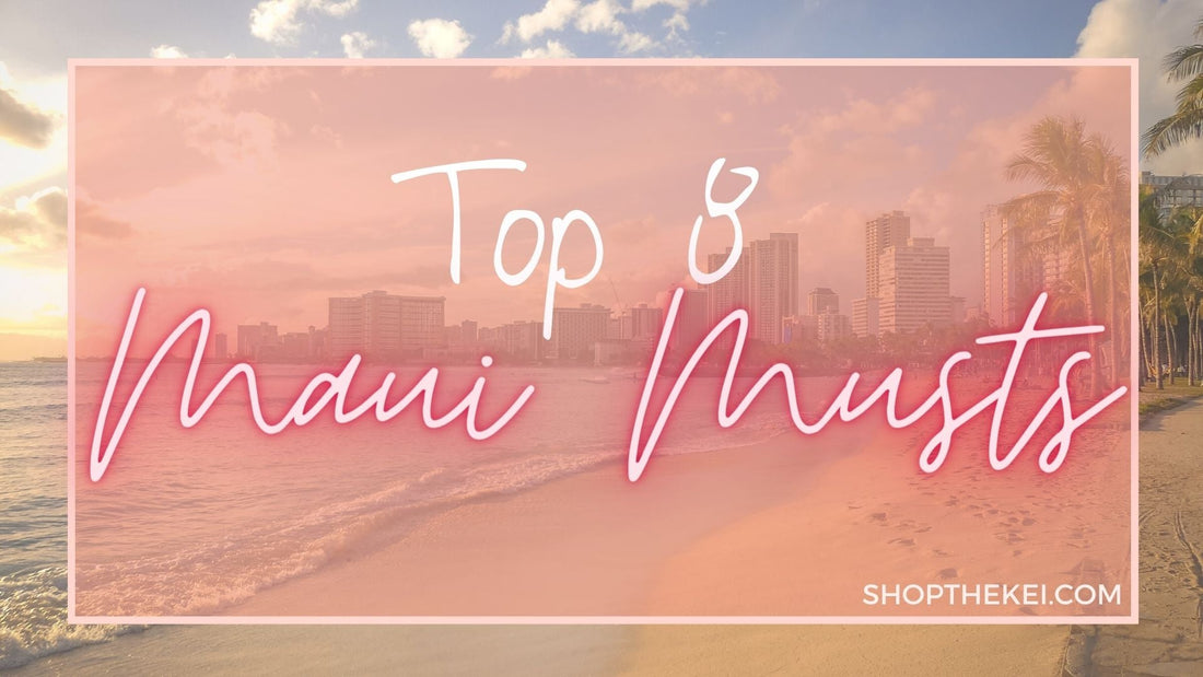 Top 8 Maui Musts - Shop The Kei