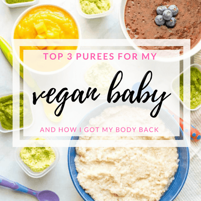 Vegan Baby Recipes: Nyaeli's favorite 3